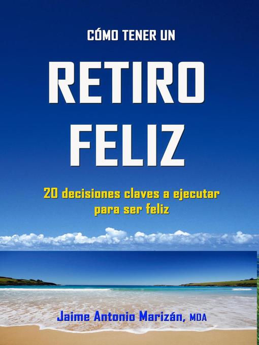 Title details for Retiro feliz by Jaime Antonio Marizán - Available